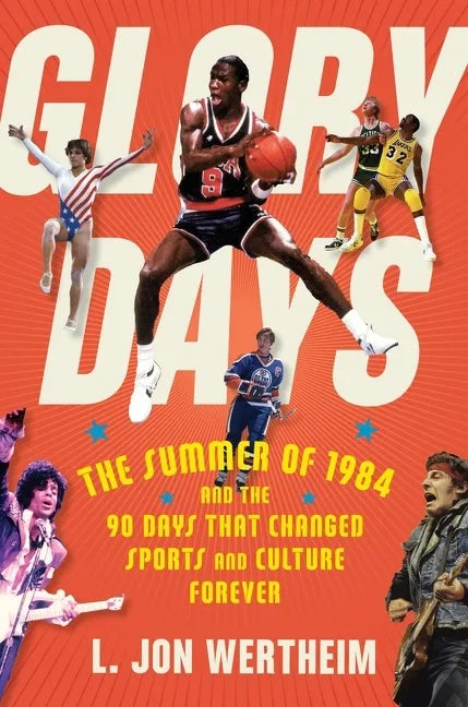 Glory Days: The Summer of 1984 and the 90 Days That Changed Sports and Culture Forever - Hardcover