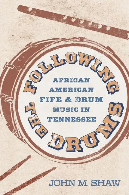 Following the Drums: African American Fife and Drum Music in Tennessee - Hardcover