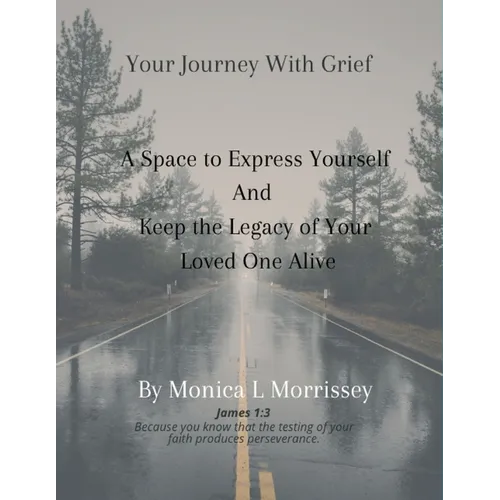 Your Journey with Grief A Space to express Yourself and Keep the Legacy of Your Loved One Alive - Paperback