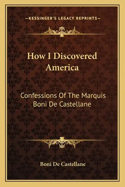 How I Discovered America: Confessions Of The Marquis Boni De Castellane - Paperback