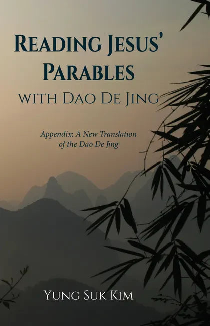 Reading Jesus' Parables with DAO de Jing: Appendix: A New Translation of the DAO de Jing - Paperback