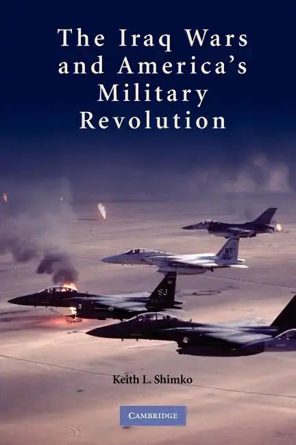 The Iraq Wars and America's Military Revolution - Paperback