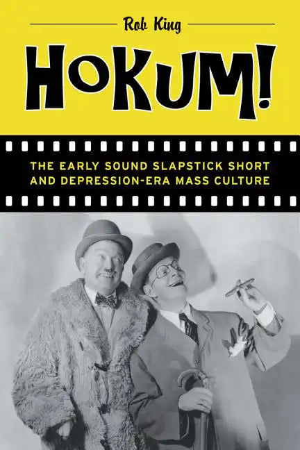 Hokum!: The Early Sound Slapstick Short and Depression-Era Mass Culture - Paperback