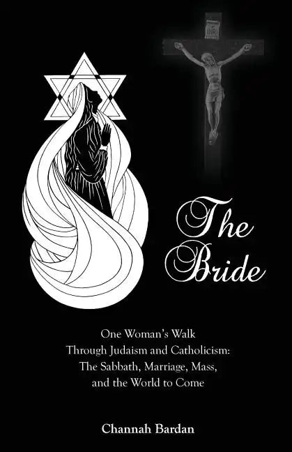 The Bride: One Woman's Walk Through Judaism and Catholicism: The Sabbath, Marriage, Mass, and the World to Come - Paperback