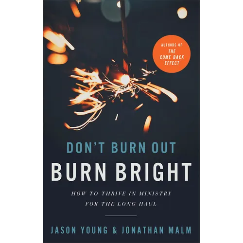 Don't Burn Out, Burn Bright: How to Thrive in Ministry for the Long Haul - Paperback