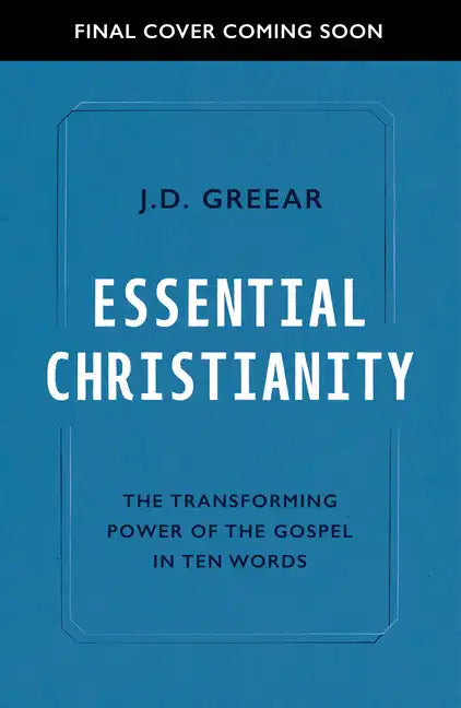 Essential Christianity: The Heart of the Gospel in Ten Words - Paperback