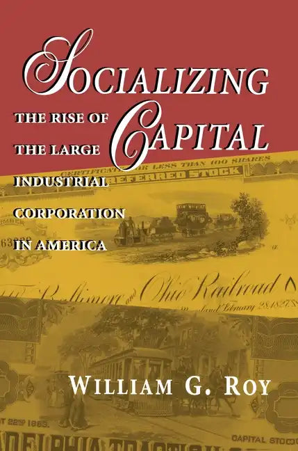 Socializing Capital: The Rise of the Large Industrial Corporation in America - Paperback