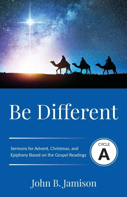 Be Different: Cycle A Sermons for Advent, Christmas, and Epiphany Based on the Gospel Texts - Paperback