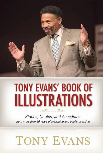 Tony Evans' Book of Illustrations: Stories, Quotes, and Anecdotes from More Than 30 Years of Preaching and Public Speaking - Hardcover