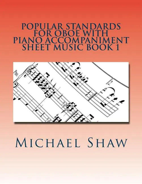 Popular Standards For Oboe With Piano Accompaniment Sheet Music Book 1: Sheet Music For Oboe & Piano - Paperback