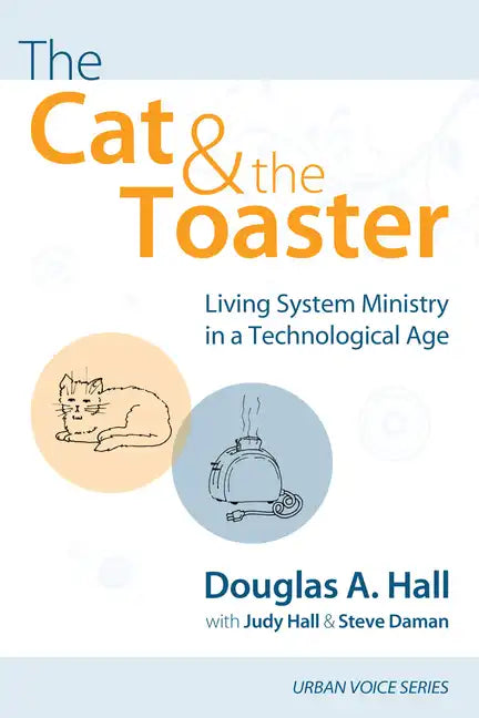 The Cat and the Toaster: Living System Ministry in a Technological Age - Hardcover