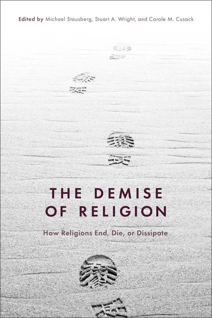The Demise of Religion: How Religions End, Die, or Dissipate - Paperback