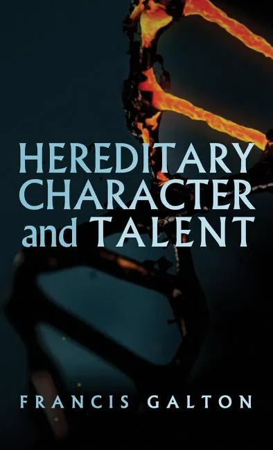 Hereditary Character and Talent: As Found Originally in MacMillan's Magazine in 1865 - Hardcover