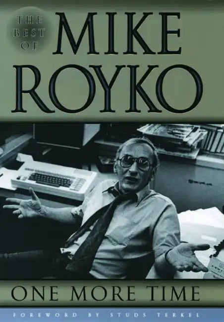One More Time: The Best of Mike Royko - Paperback