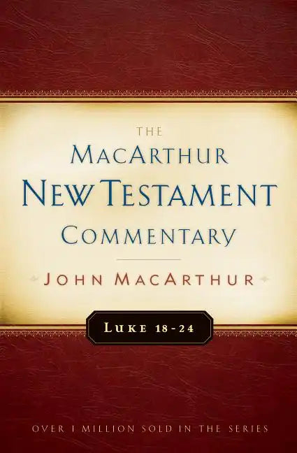 Luke 18-24 MacArthur New Testament Commentary: Volume 10 - Hardcover