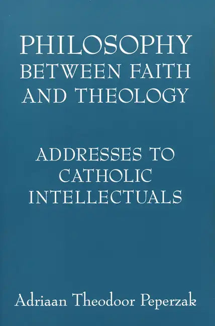 Philosophy Between Faith and Theology: Addresses to Catholic Intellectuals - Paperback