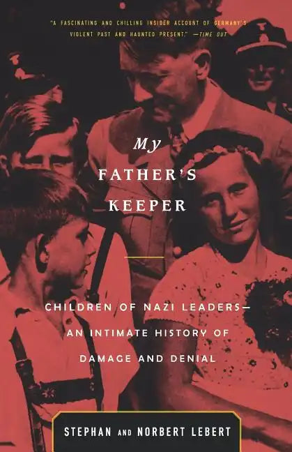 My Father's Keeper: Children of Nazi Leaders--An Intimate History of Damage and Denial - Paperback