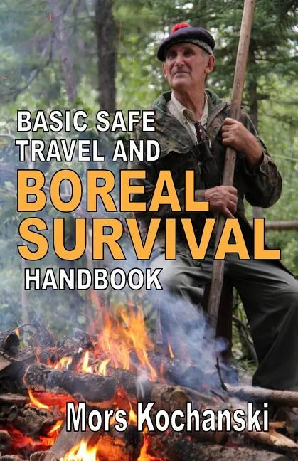 Basic Safe Travel and Boreal Survival Handbook: Gems from Wilderness Arts and Recreation Magazine - Paperback