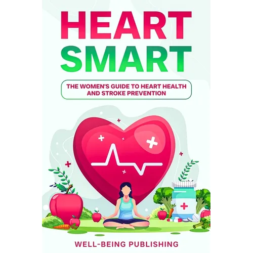 Heart Smart: The Women's Guide to Heart Health and Stroke Prevention - Paperback