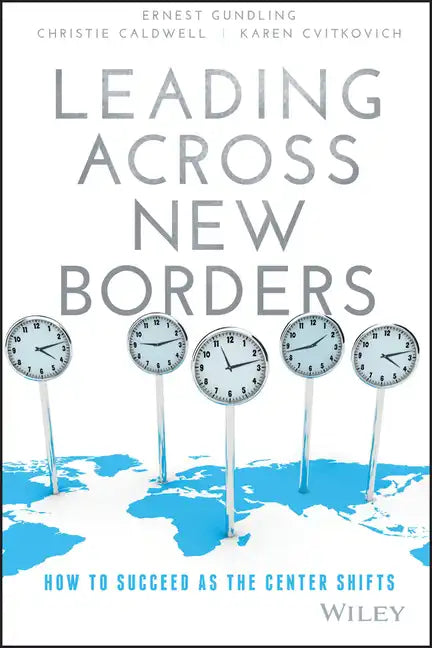Leading Across New Borders: How to Succeed as the Center Shifts - Hardcover