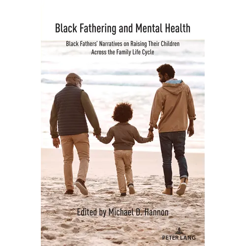 Black Fathering and Mental Health: Black Fathers' Narratives on Raising Their Children Across the Family Life Cycle - Paperback