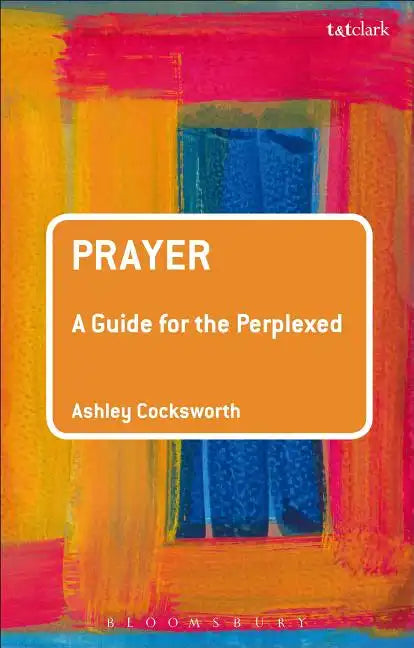 Prayer: A Guide for the Perplexed - Paperback
