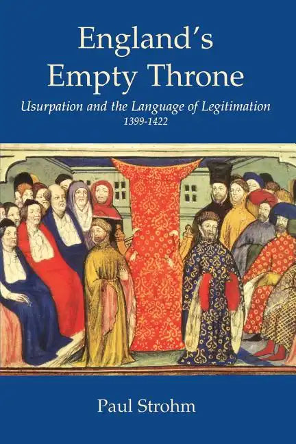 England's Empty Throne: Usurpation and the Language of Legitimation, 1399-1422 - Paperback