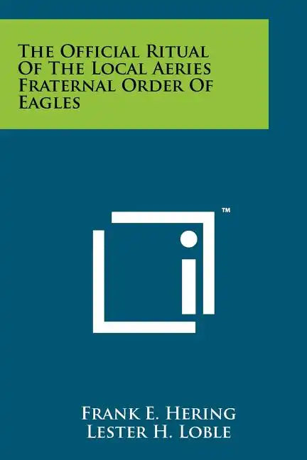 The Official Ritual Of The Local Aeries Fraternal Order Of Eagles - Paperback