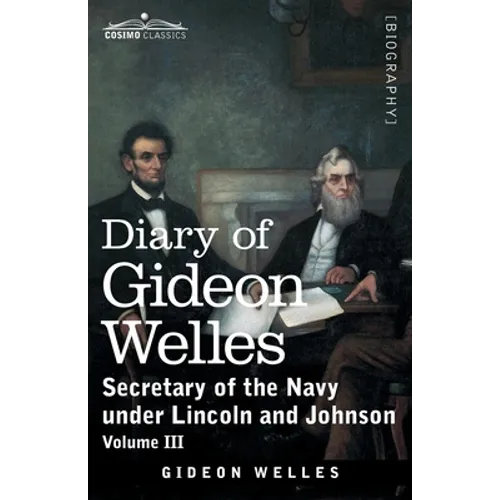 Diary of Gideon Welles, Volume III: Secretary of the Navy under Lincoln and Johnson - Paperback