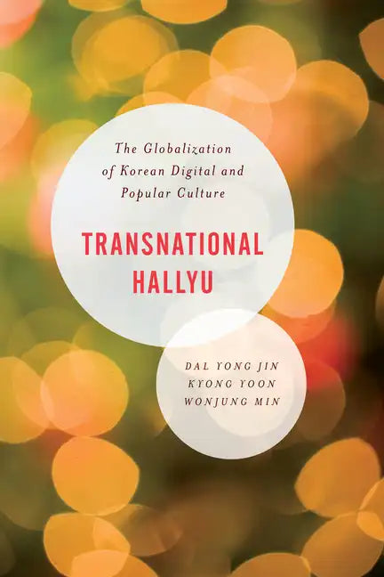 Transnational Hallyu: The Globalization of Korean Digital and Popular Culture - Paperback