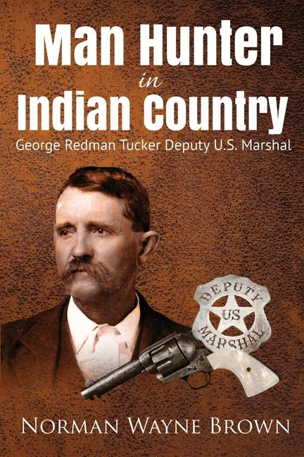 Man Hunter in Indian Country: George Redman Tucker - Paperback
