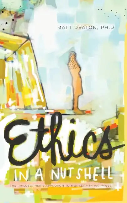 Ethics in a Nutshell: The Philosopher's Approach to Morality in 100 Pages - Paperback