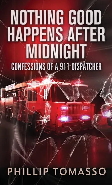 Nothing Good Happens After Midnight: Confessions Of A 911 Dispatcher - Hardcover