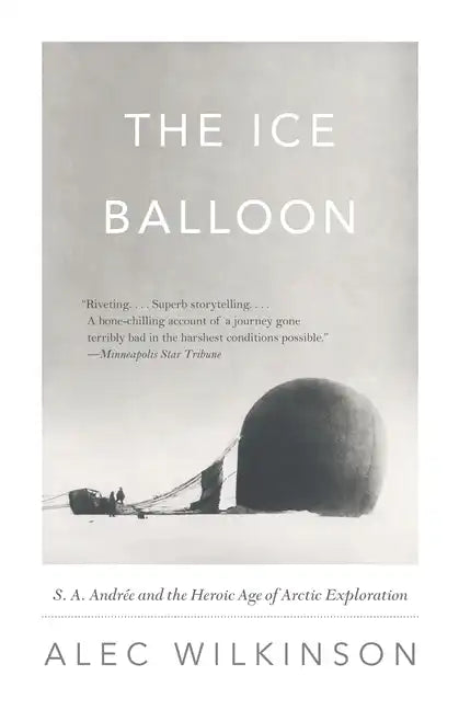 The Ice Balloon: S. A. Andree and the Heroic Age of Arctic Exploration - Paperback