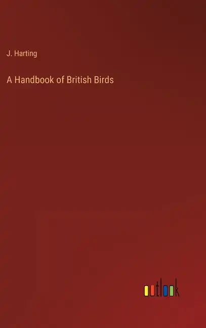 A Handbook of British Birds - Hardcover