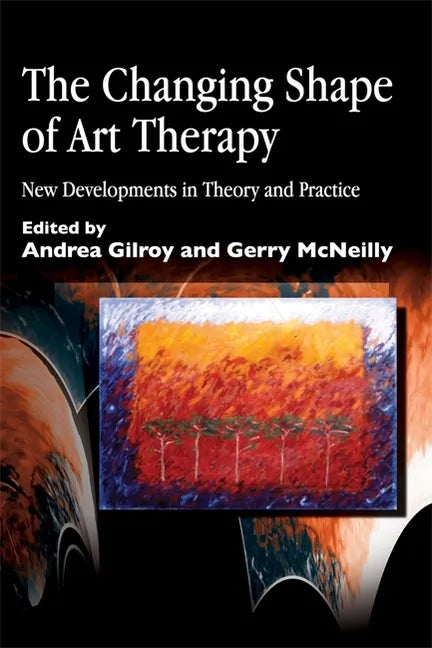 The Changing Shape of Art Therapy: New Developments in Theory and Practice - Paperback