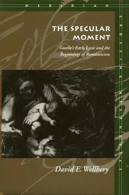 The Specular Moment: Goethe's Early Lyric and the Beginnings of Romanticism - Paperback