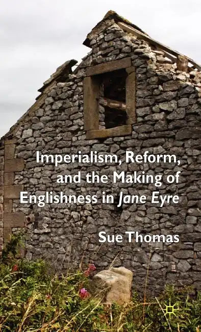 Imperialism, Reform and the Making of Englishness in Jane Eyre - Hardcover