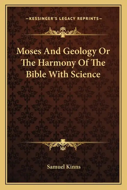 Moses and Geology or the Harmony of the Bible with Science - Paperback