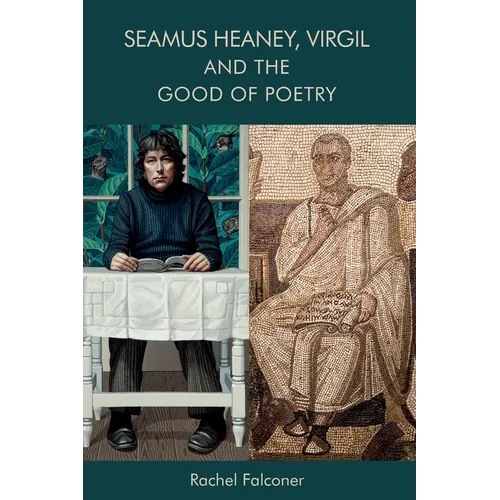 Seamus Heaney, Virgil and the Good of Poetry - Paperback