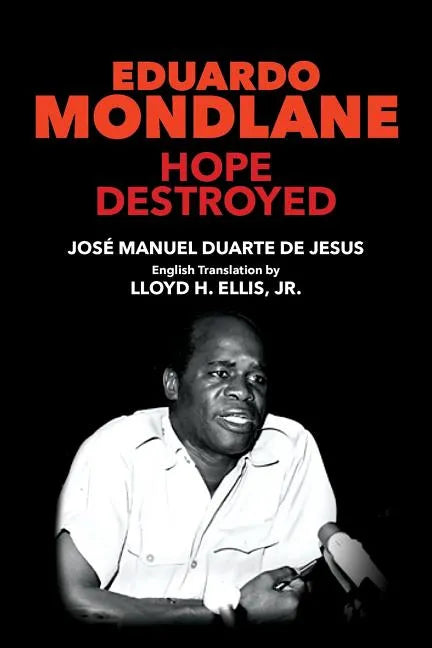 Eduardo Mondlane: Hope Destroyed - Paperback