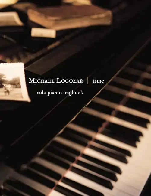 Michael Logozar - Time: solo piano songbook - Paperback