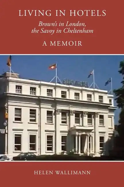 Living in Hotels: Brown's in London, the Savoy in Cheltenham, a Memoir - Paperback