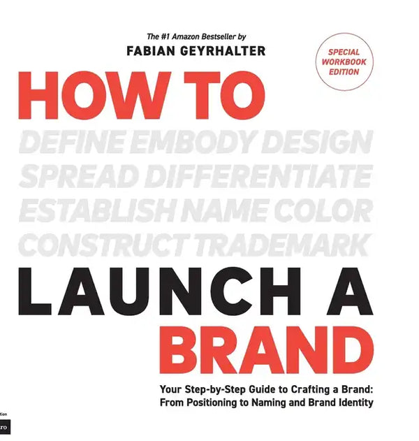 How to Launch a Brand - SPECIAL WORKBOOK EDITION (2nd Edition): Your Step-by-Step Guide to Crafting a Brand: From Positioning to Naming And Brand Iden - Hardcover