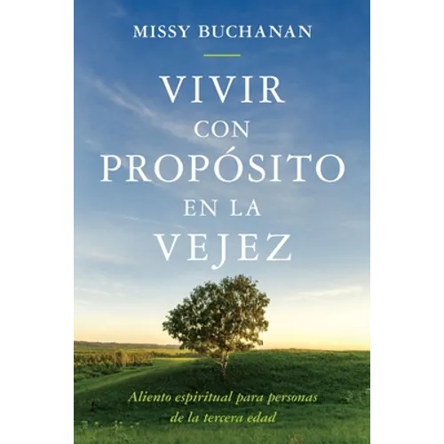 Vivir con prop?sito en la vejez: aliento espiritual para personas de la tercera edad - Paperback