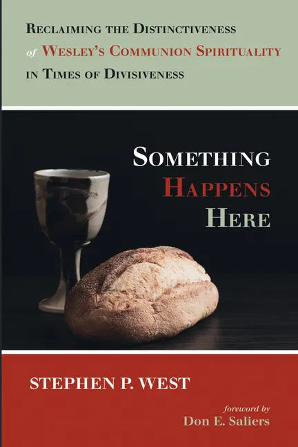 Something Happens Here: Reclaiming the Distinctiveness of Wesley's Communion Spirituality in Times of Divisiveness - Hardcover
