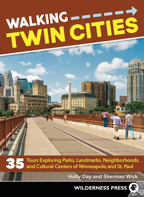 Walking Twin Cities: 35 Tours Exploring Parks, Landmarks, Neighborhoods, and Cultural Centers of Minneapolis and St. Paul - Paperback