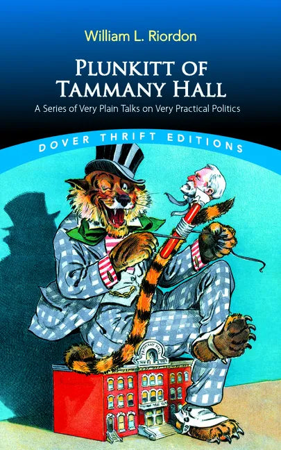 Plunkitt of Tammany Hall: A Series of Very Plain Talks on Very Practical Politics - Paperback