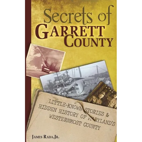 Secrets of Garrett County: Little-Known Stories & Hidden History of Maryland's Westernmost County - Paperback