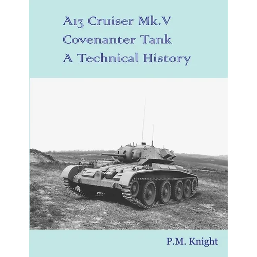 A13 Cruiser Mk.V Covenanter Tank A Technical History - Paperback